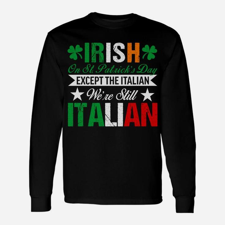 Italian Shirt We're Still Italian On St Patrick's Day Unisex Long Sleeve