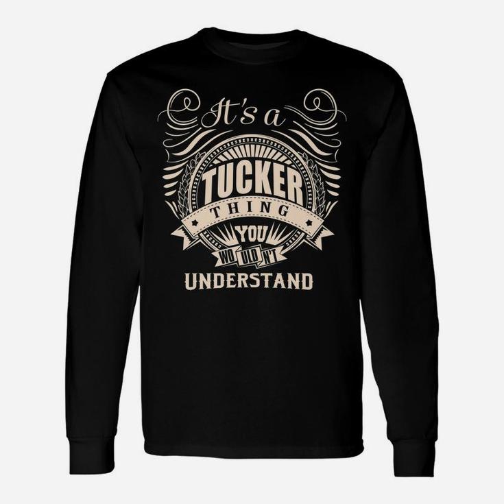 It's A Tucker Thing You Wouldn't Understand Gift Unisex Long Sleeve