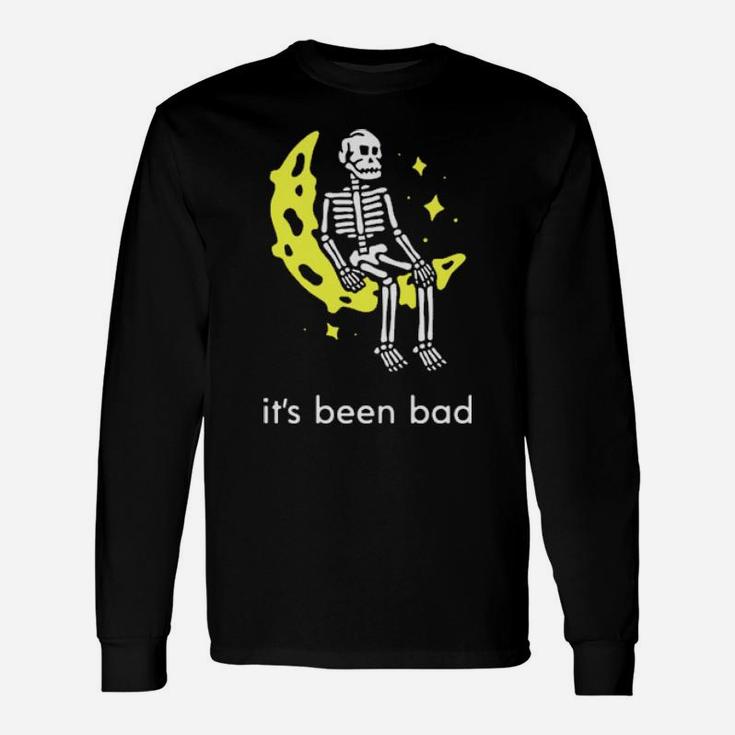 It's Been Bad Long Sleeve T-Shirt