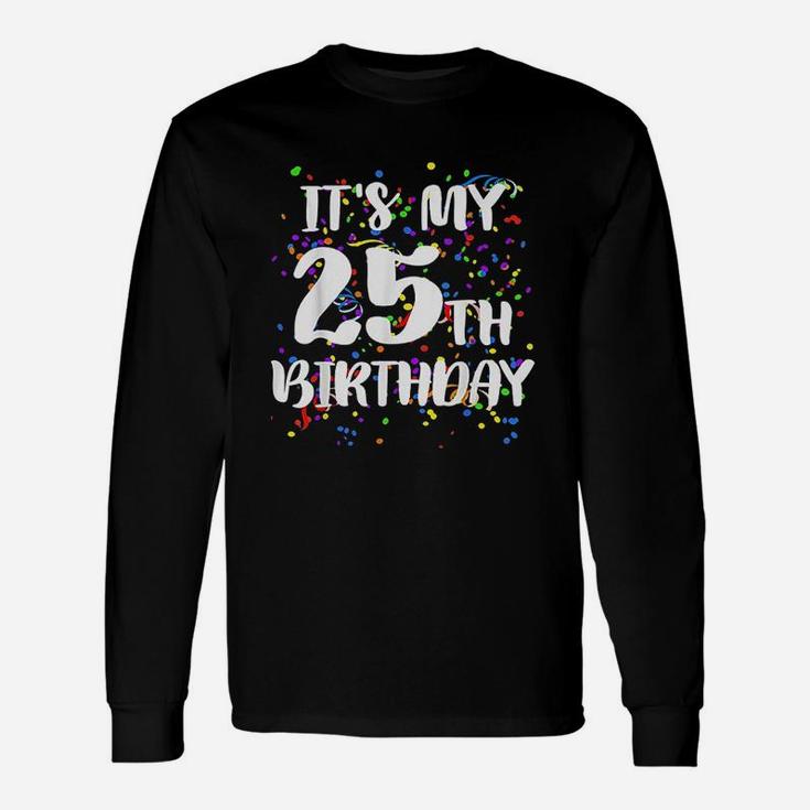 Its My 25Th Birthday Unisex Long Sleeve