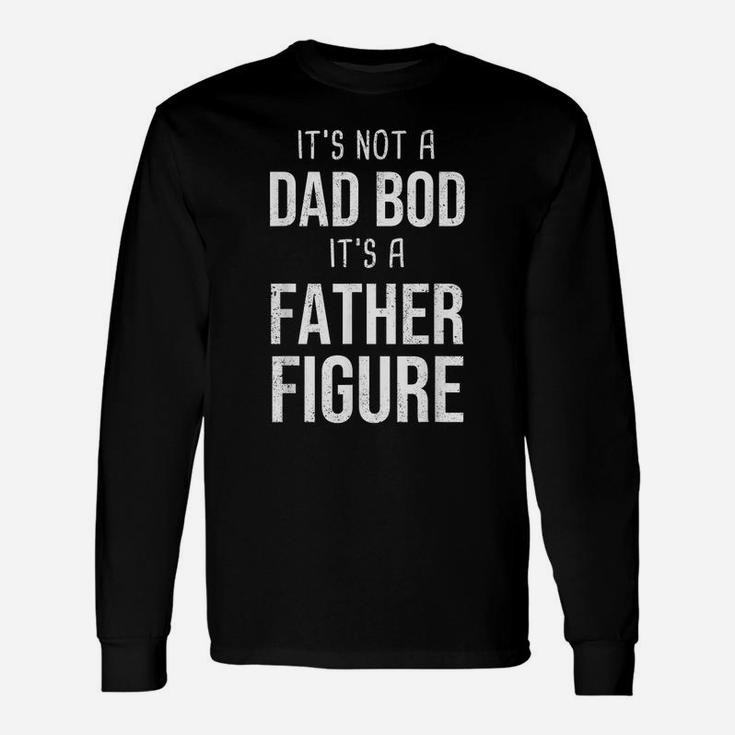 It's Not A Dad Bod It's A Father Figure Papa Daddy Unisex Long Sleeve