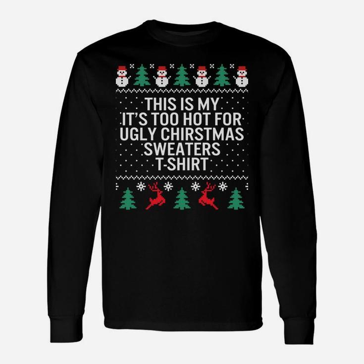 It's Too Hot For Ugly Christmas Sweaters Holiday Xmas Family Sweatshirt Unisex Long Sleeve