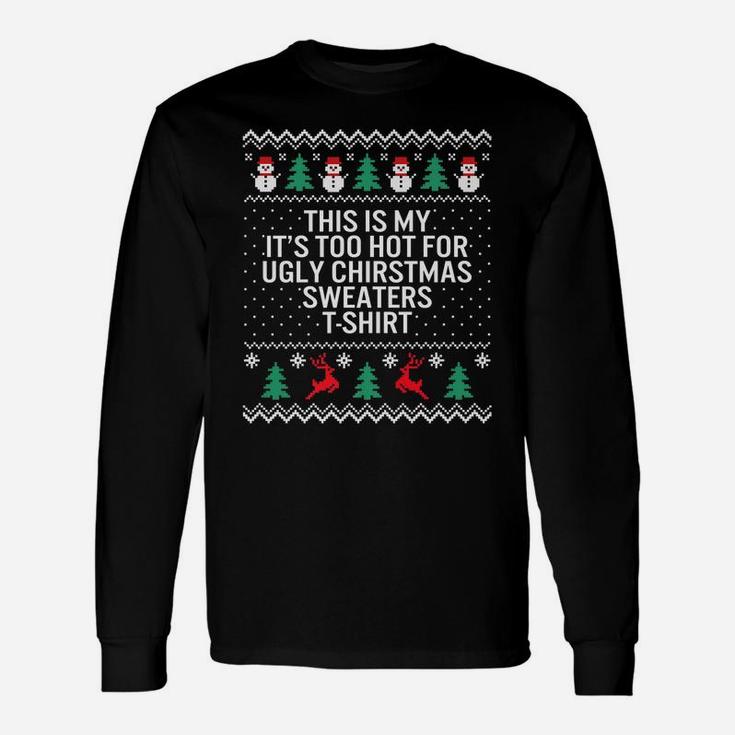 It's Too Hot For Ugly Christmas Sweaters Holiday Xmas Family Unisex Long Sleeve