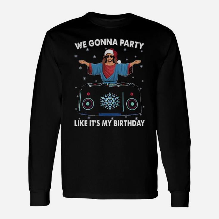 Jesus We Gonna Party Like Its My Birthday Long Sleeve T-Shirt