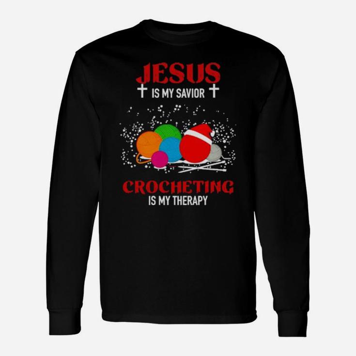 Jesus Is My Savior Crocheting Is My Therapy Long Sleeve T-Shirt