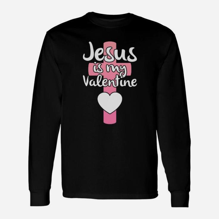 Jesus Is My Valentine Long Sleeve T-Shirt