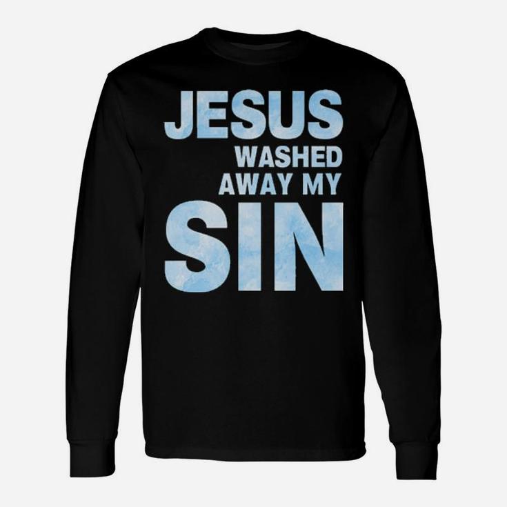 Jesus Washed Away My Sin Long Sleeve T-Shirt