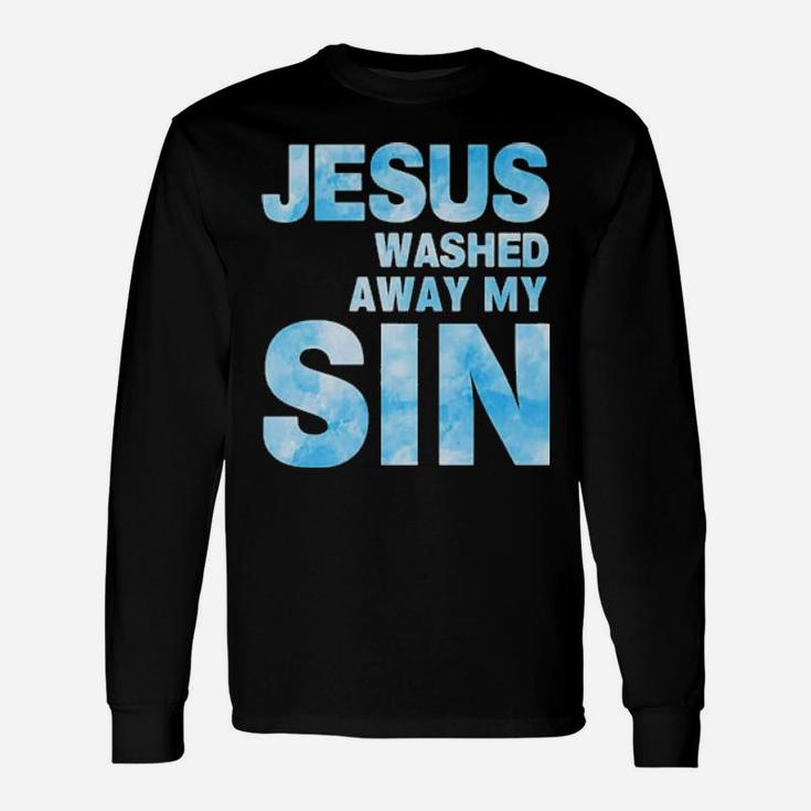 Jesus Washed Away My Sin Long Sleeve T-Shirt