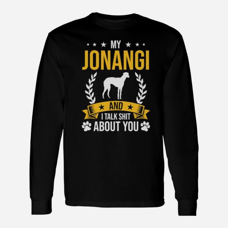 My Jonangi And I Talk About You Dog Long Sleeve T-Shirt