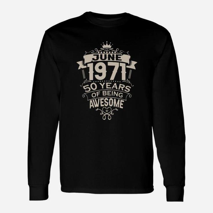 June 1971 50 Years Of Being Awesome Long Sleeve T-Shirt