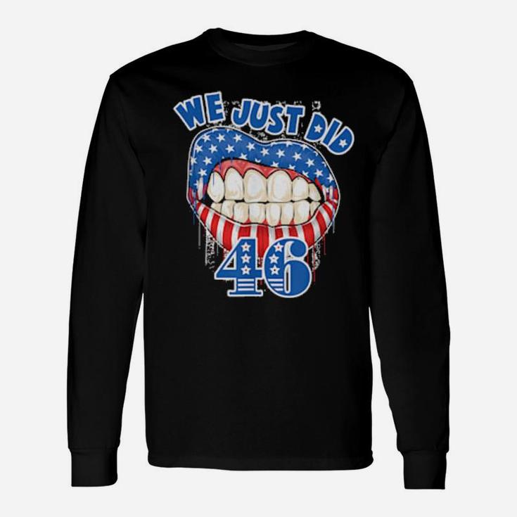 We Just Did 46 Distressed Patriotic Red White Blue Long Sleeve T-Shirt