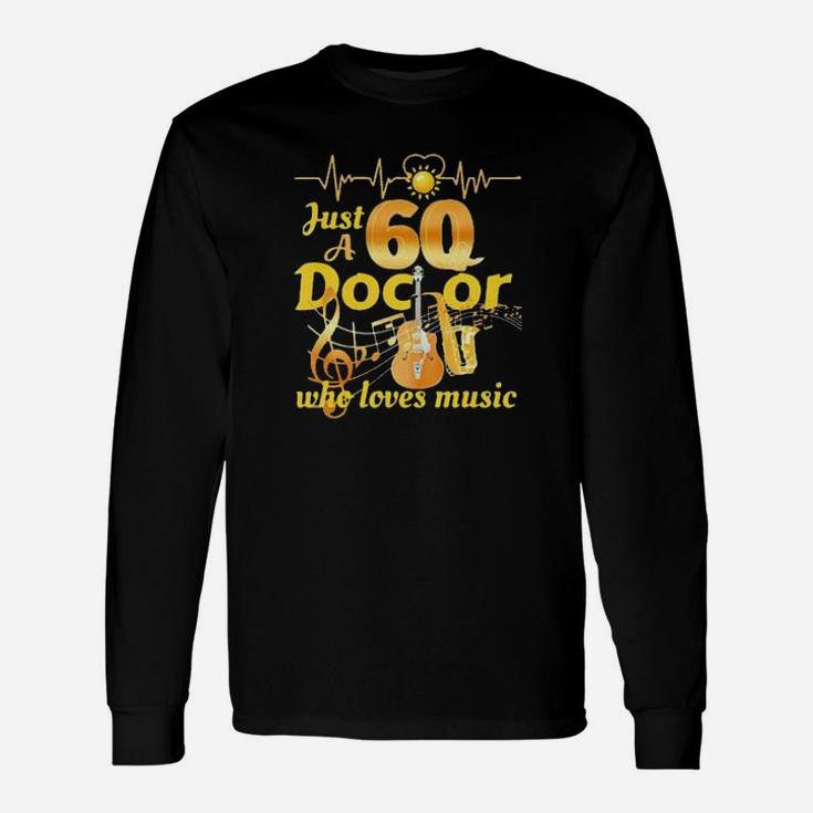 Just A 60 Doctor Long Sleeve T-Shirt