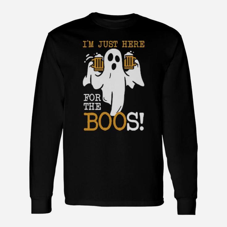 I Am Just Here For The Boos Long Sleeve T-Shirt