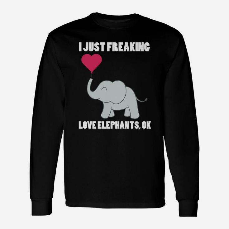 I Just Freaking Love Elephants Ok Elephants Long Sleeve T-Shirt