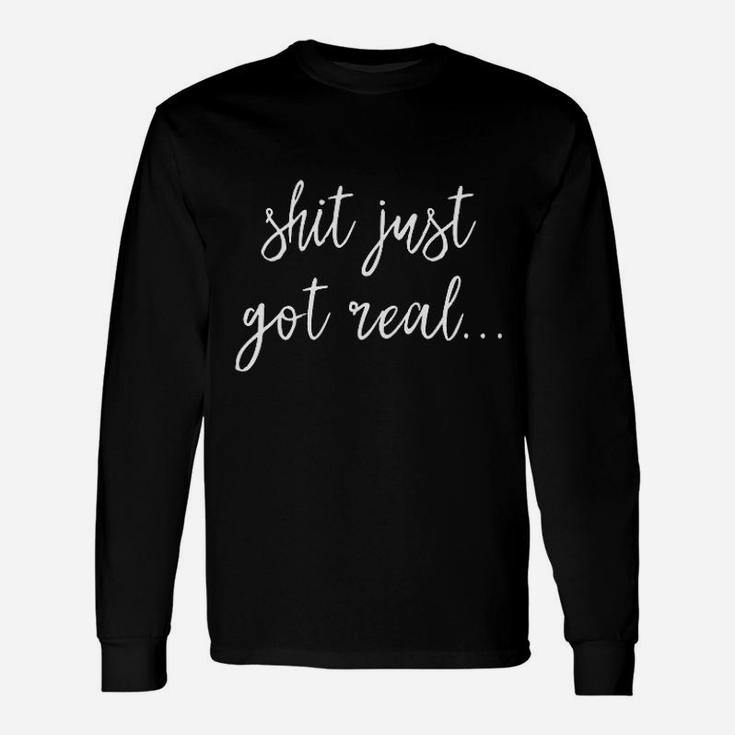 Just Got Real Unisex Long Sleeve