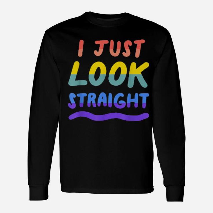 I Just Look Straight Gay Lesbian Lgbtq Pride Flag Long Sleeve T-Shirt