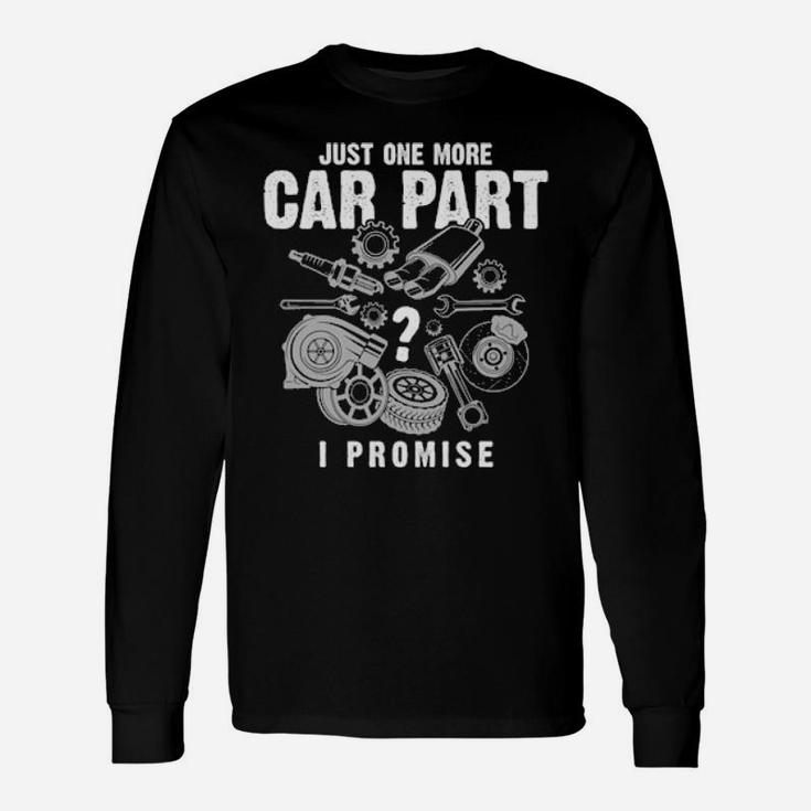 Just One More Car Part I Promise Long Sleeve T-Shirt