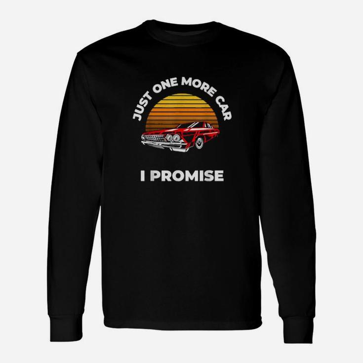 Just One More Car I Promise Car Enthusiast Long Sleeve T-Shirt
