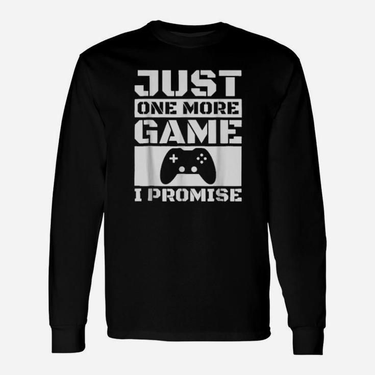 Just One More Game I Promise Long Sleeve T-Shirt