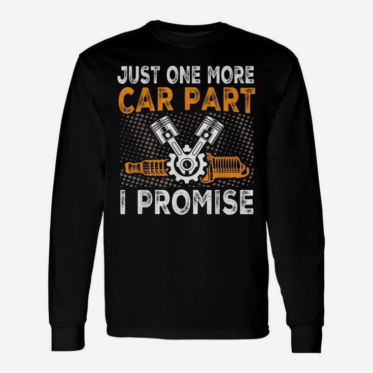 Just One More Car Part I Promise Car Enthusiast Gear Head Unisex Long Sleeve