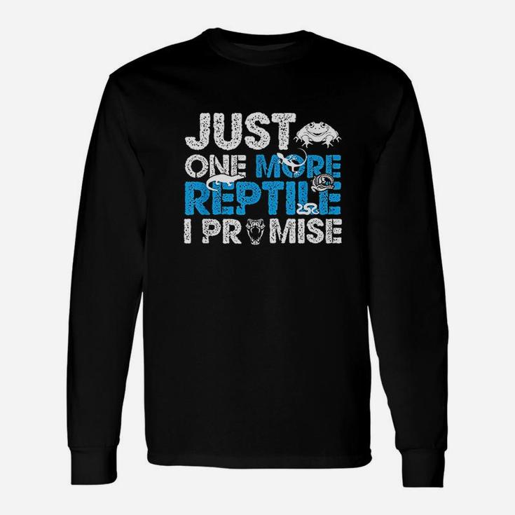 Just One More Reptile  Promise Unisex Long Sleeve