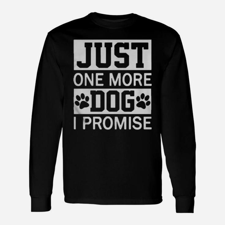 Just One More Paw Dog I Promise Long Sleeve T-Shirt