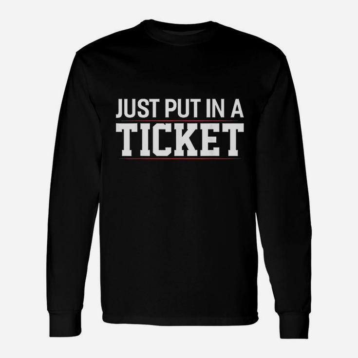 Just Put In A Ticket Funny Tech Support Help Desk Unisex Long Sleeve