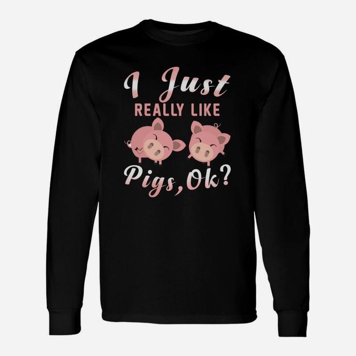 I Just Really Like Pigs Ok Love Pigs Long Sleeve T-Shirt