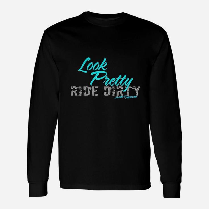 Just Ride Look Pretty Ride Dirty Long Sleeve T-Shirt