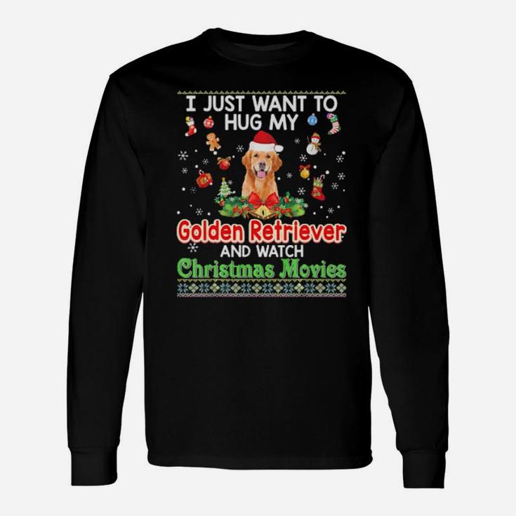 I Just Want To Hug My Golden Retriever Dog And Watch Xmas Long Sleeve T-Shirt