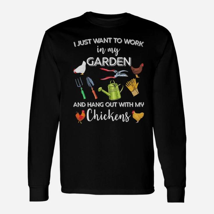 I Just Want To Work In My Garden And Hang Out With My Chickens Long Sleeve T-Shirt