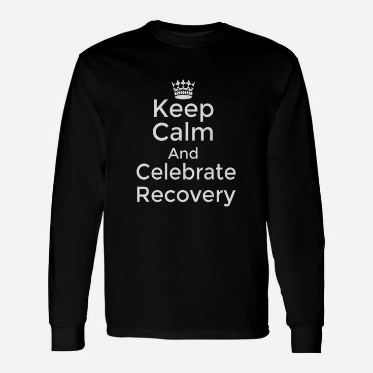 Keep Calm And Celebrate Recovery Unisex Long Sleeve