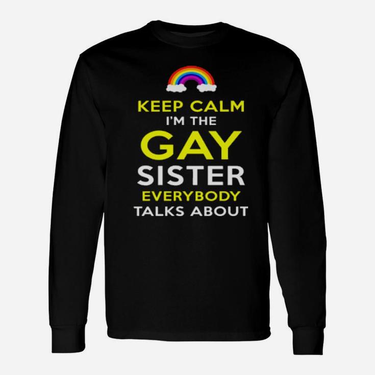 Keep Calm Im The Gay Sister Long Sleeve T-Shirt