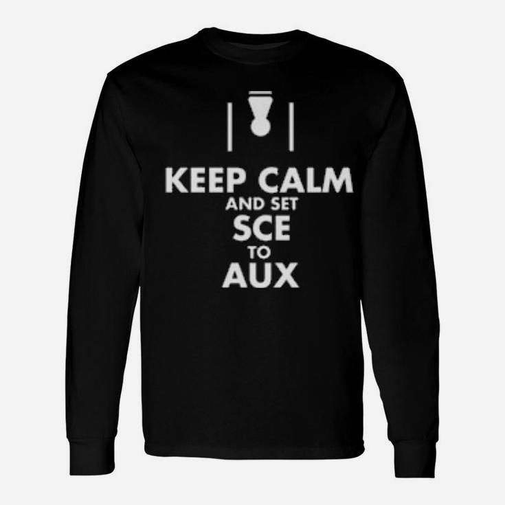Keep Calm And Set Sce To Aux Long Sleeve T-Shirt