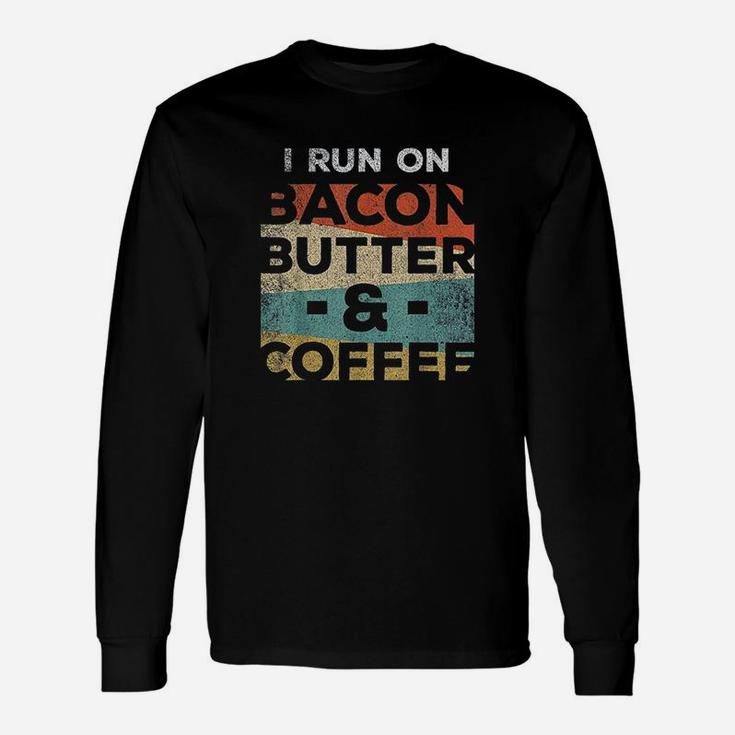 Keto I Run On Bacon Butter And Coffee Ketones Unisex Long Sleeve