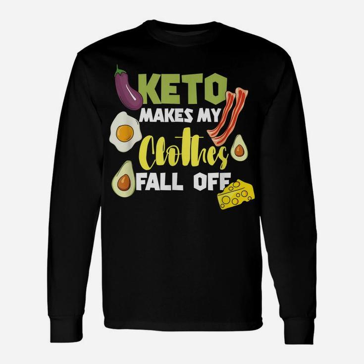Keto Makes My Clothes Fall Off Clothing Keto Diet Unisex Long Sleeve