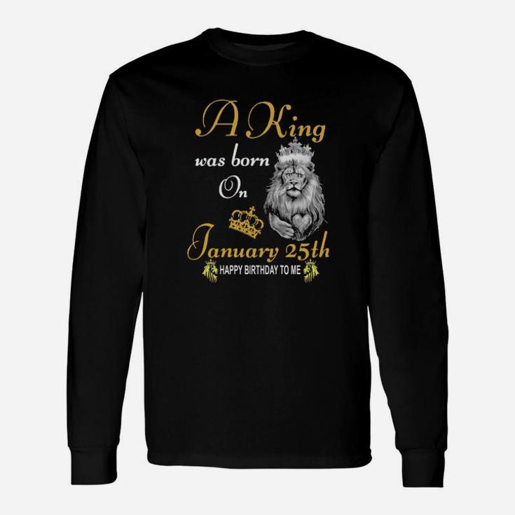 A King Was Born On January 25Th Long Sleeve T-Shirt