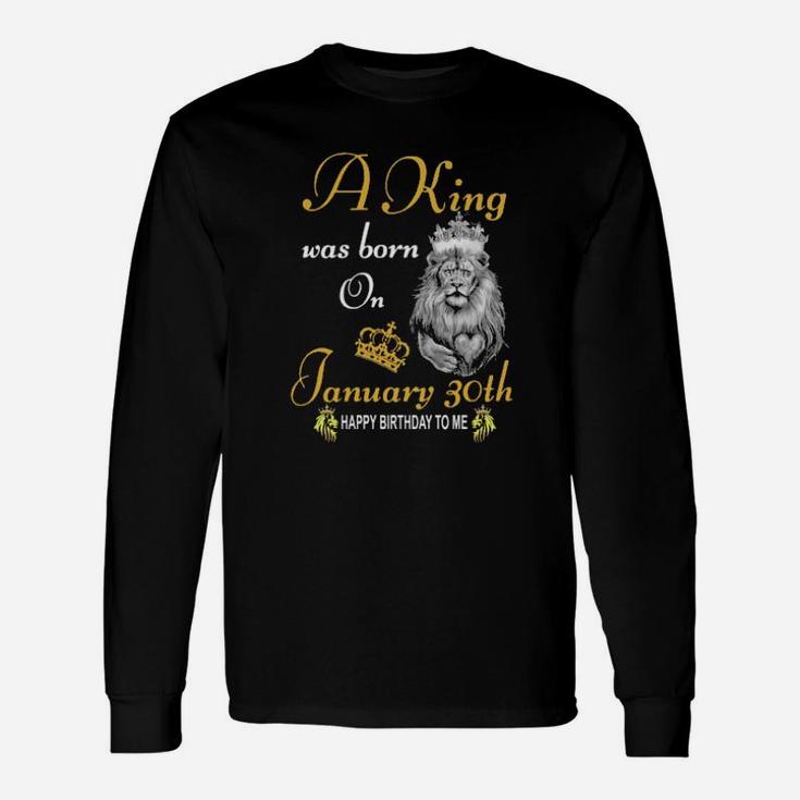 A King Was Born On January 30Th Long Sleeve T-Shirt
