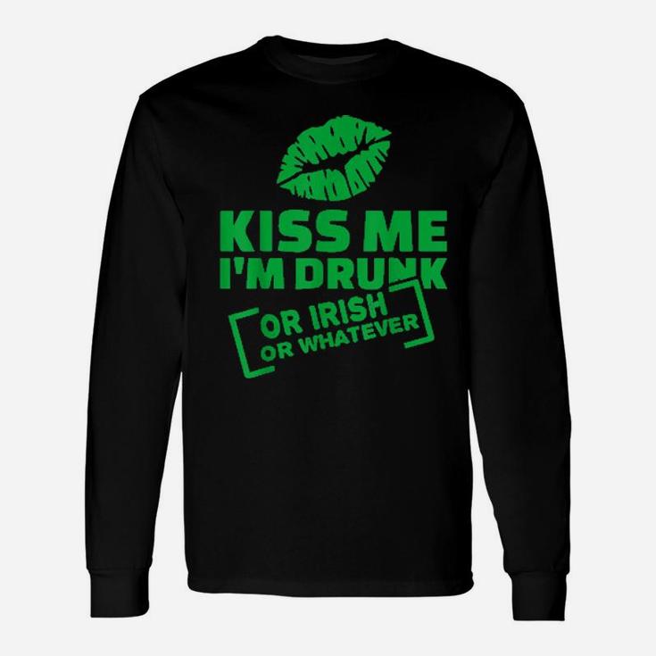 Kiss Me I'm Drunk Or Irish Or Whatever St Patrick's Day Long Sleeve T-Shirt