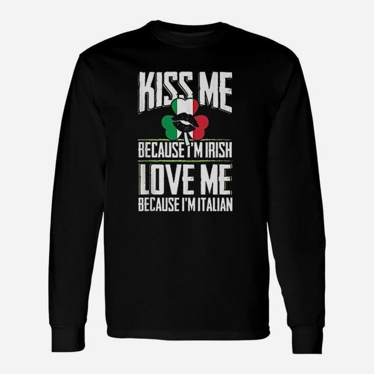 Kiss Me Im Irish Love Me Im Italian St Patricks Proud Irish Long Sleeve T-Shirt