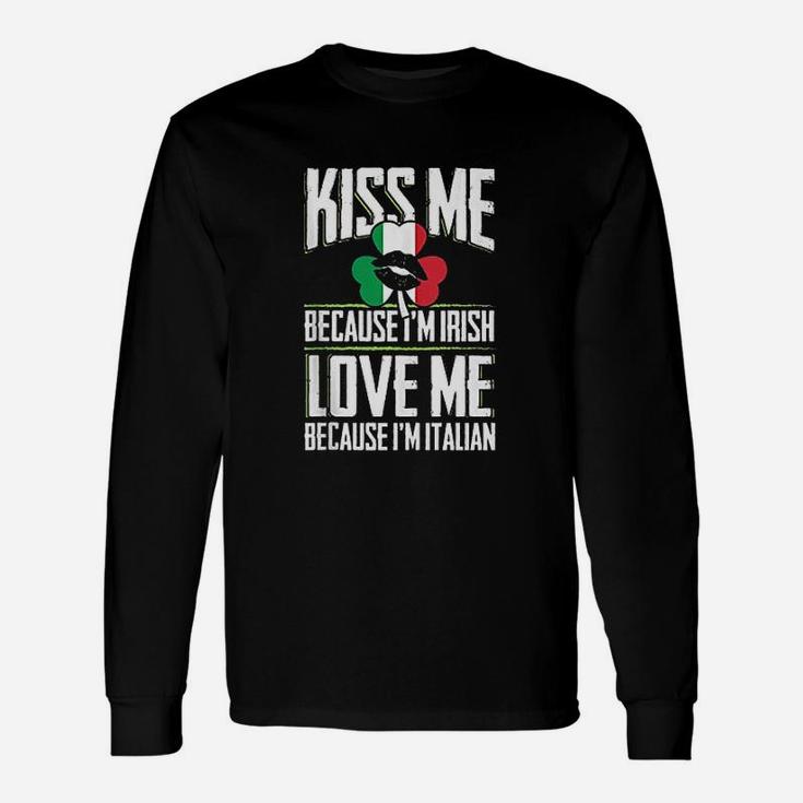 Kiss Me Im Irish Love Me Im Italian St Patricks Proud Irish Long Sleeve T-Shirt