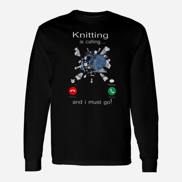 Knitting Is Calling And I Must Go Long Sleeve T-Shirt