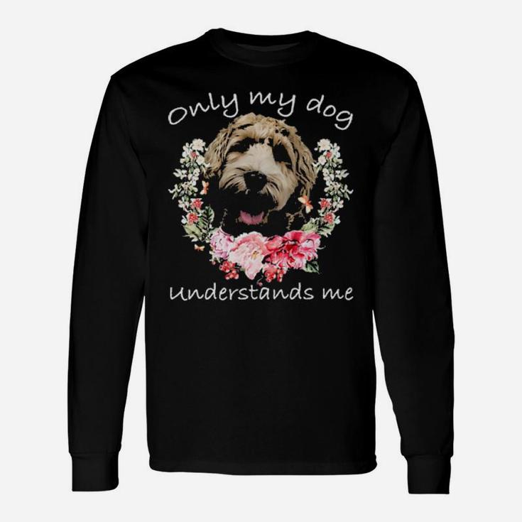 Labradoodle Lover Only My Dog Understands Me Flower Long Sleeve T-Shirt
