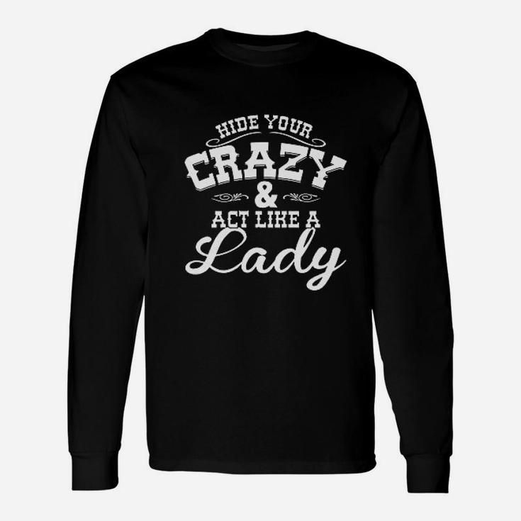 Ladies Hide Your Crazy Act Like Lady Country Music Cute Unisex Long Sleeve