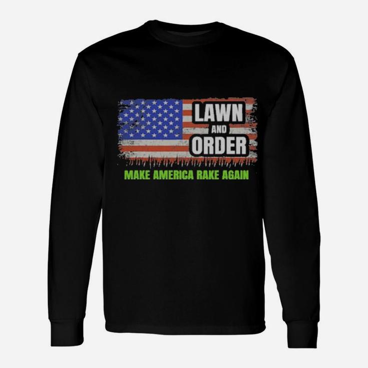 Lawn And Order Make America Rake Again American Flag Long Sleeve T-Shirt
