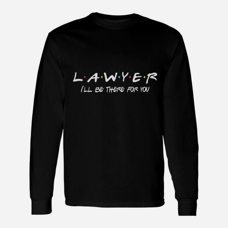 Lawyer Funny Friends Themed Unique Men Women Gift Unisex Long Sleeve