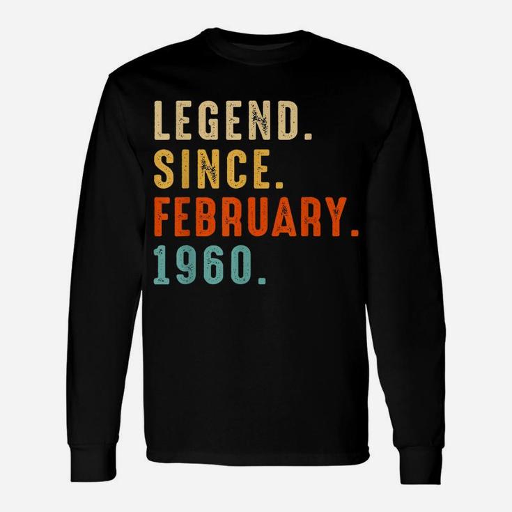 Legend Since February 1960 Gift 62 Year 62Nd Birthday Gift Unisex Long Sleeve