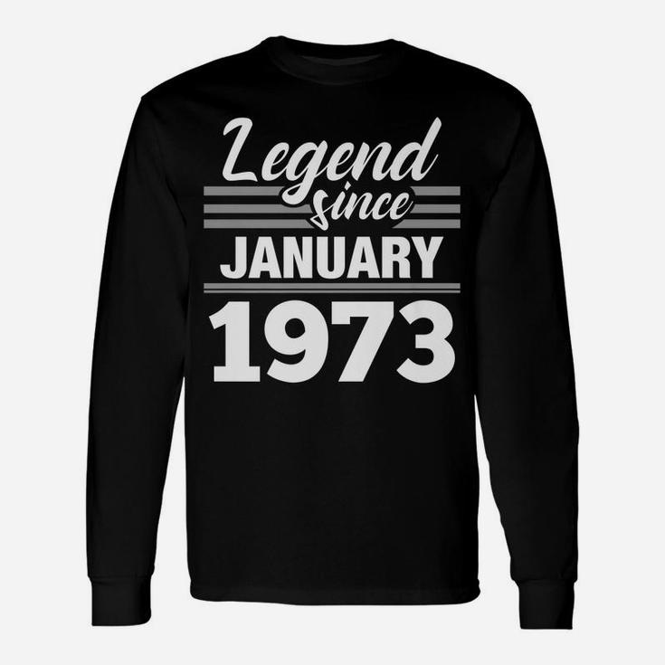 Legend Since January 1973 - 47Th Birthday 47 Year Old Gift Unisex Long Sleeve
