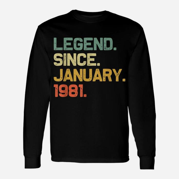 Legend Since January 1981 40Th Birthday 40 Years Old Gift Unisex Long Sleeve