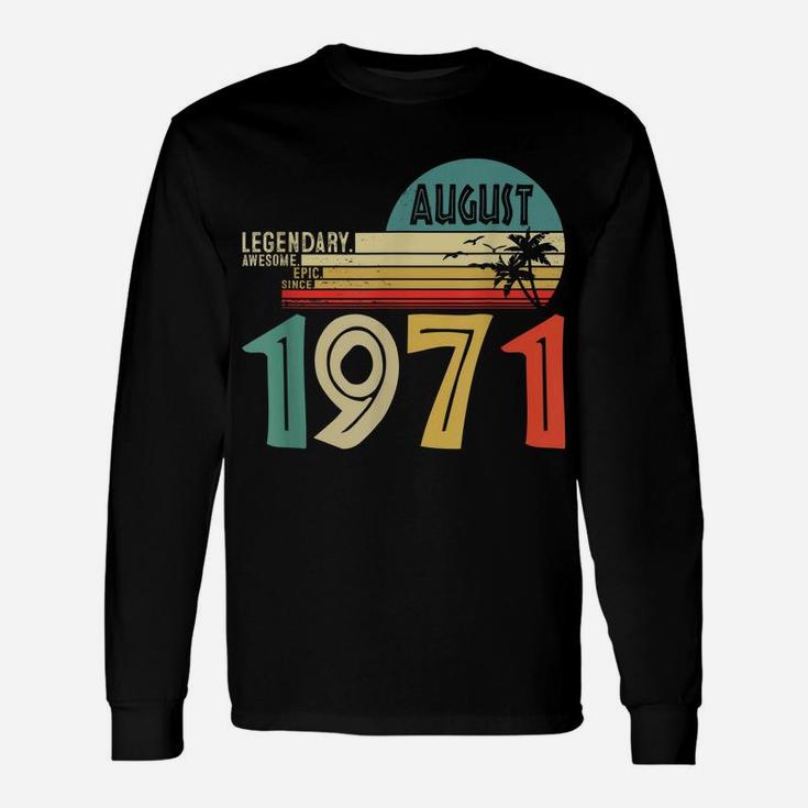 Legendary Awesome Epic Since August 1971 50 Years Old Unisex Long Sleeve